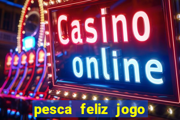 pesca feliz jogo cassino download